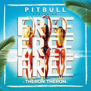 Pitbull - Free Free Free (feat. Theron Theron)