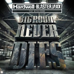 Hardwell & Blasterjaxx feat. Mitch Crown - Bigroom Never Dies