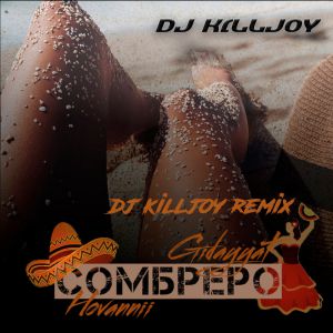 Gidayyat , Hovannii - Сомбреро (Dj Killjoy Remix)