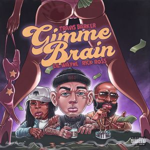 Travis Barker, Lil Wayne, Rick Ross - Gimme Brain