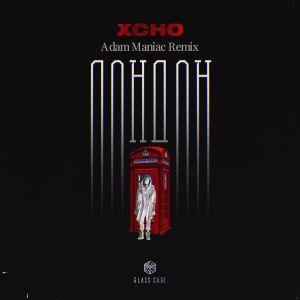 Xcho - Лондон (Adam Maniac remix)