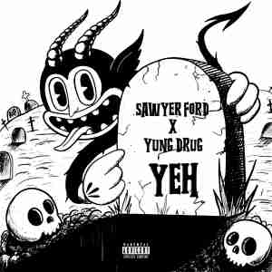 SAWYER FORD (feat. YUNG DRUG) - YEH